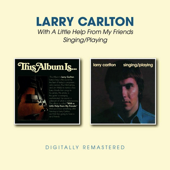 LarryCarlton_WithALittleHelpFromMyFriends+SongingPlaying.jpg
